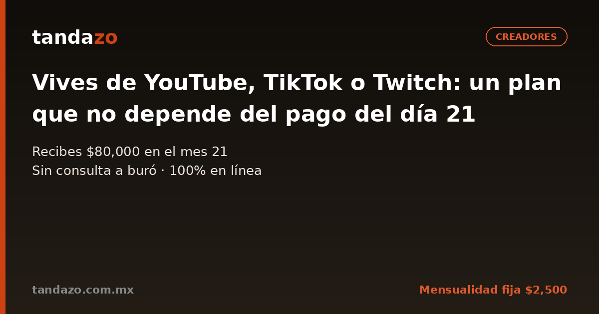 Tarjeta de Tandazo: Vives de YouTube, TikTok o Twitch: un plan que no depende del pago del día 21. Recibes $80,000 en el mes 21